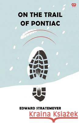 On The Trail Of Pontiac Edward Stratemeyer 9789371811859 Double 9 Books