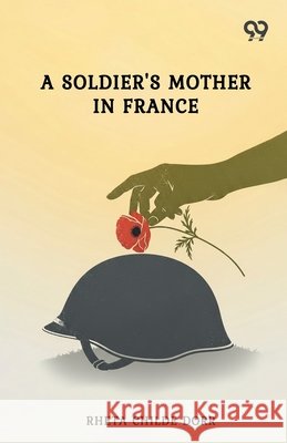 A Soldier's Mother In France Rheta Childe Dorr 9789371813617
