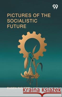 Pictures Of The Socialistic Future Eugen Richter 9789371813693