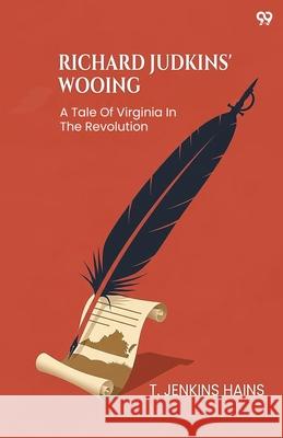 Richard Judkins' Wooing A Tale Of Virginia In The Revolution T. Jenkins Hains 9789371814669 Double 9 Books