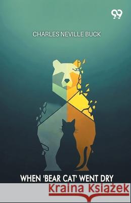 When 'Bear Cat' Went Dry Charles Neville Buck 9789371814751 Double 9 Books