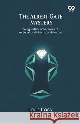 The Albert Gate Mystery Being further adventures of reginald brett, barrister detective Louis Tracy 9789371815024