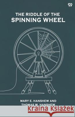 The Riddle Of The Spinning Wheel Mary E. Hanshew Thomas W. Hanshew 9789371815109
