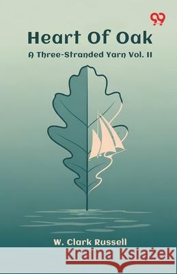 Heart Of Oak A Three-Stranded Yarn Vol. II W. Clark Russell 9789371815680 Double 9 Books