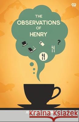 The Observations Of Henry Jerome Klapka Jerome 9789371815727 Double 9 Books