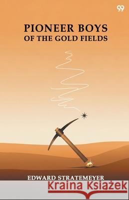 Pioneer Boys Of The Gold Fields Edward Stratemeyer 9789371816137 Double 9 Books