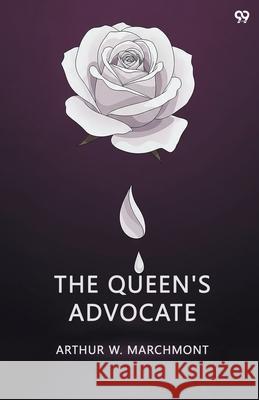 The Queen'S Advocate Arthur W. Marchmont 9789371816175 Double 9 Books