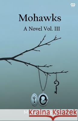 Mohawks A Novel Vol. III Mary Elizabeth Braddon 9789371816588 Double 9 Books