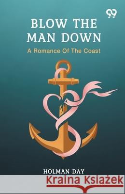 Blow The Man Down A Romance Of The Coast Holman Day 9789371816908