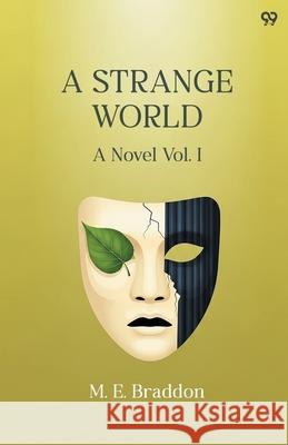 A Strange World A Novel Vol. I Mary Elizabeth Braddon 9789371816946