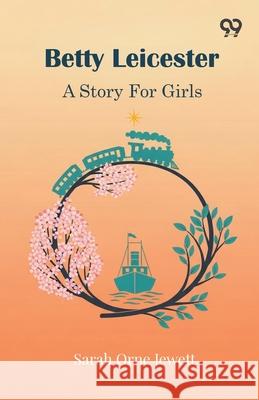 Betty Leicester A Story For Girls Sarah Orne Jewett 9789371817134 Double 9 Books
