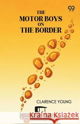 The Motor Boys On The Border Clarence Young 9789371817660