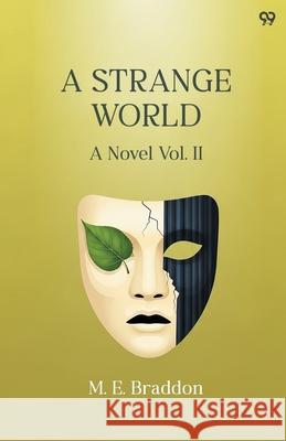 A Strange World A Novel Vol. II Mary Elizabeth Braddon 9789371817929
