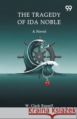 The Tragedy Of Ida Noble A Novel W. Clark Russell 9789371818049 Double 9 Books