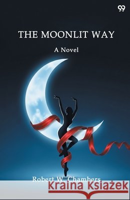 The Moonlit Way A Novel Robert W. Chambers 9789371818216 Double 9 Books
