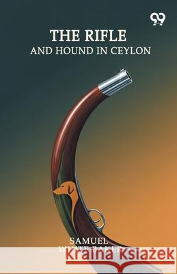 The Rifle And Hound In Ceylon Samuel White Baker 9789371818575