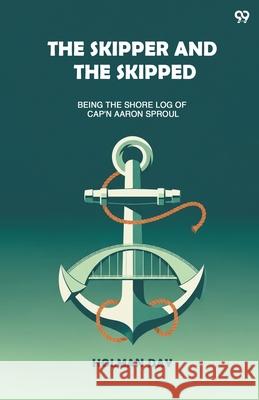 The Skipper And The Skipped Being The Shore Log Of Cap'n Aaron Sproul Holman Day 9789371818728