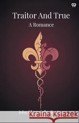 Traitor And True A Romance John Bloundelle-Burton 9789371819152 Double 9 Books