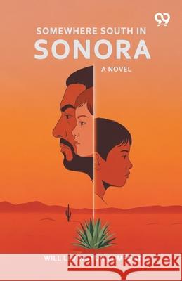 Somewhere South In Sonora A Novel Will Levington Comfort 9789371819770