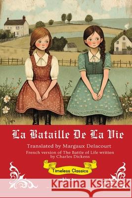 La bataille de la vie French Translation of The Battle of Life Charles Dickens                          Margaux Delacourt 9789371820189 Ukiyoto Publishing