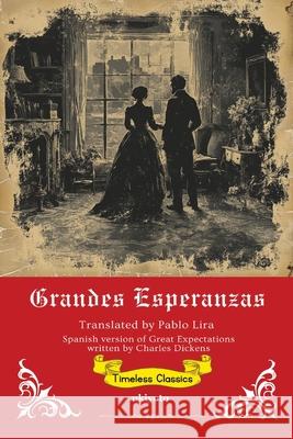 Grandes Esperanzas Spanish Translation of Great Expectations Pablo Lira 9789371820288 Ukiyoto Publishing