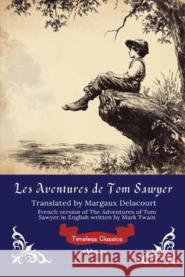 Les Aventures de Tom Sawyer French Translation of The Adventures of Tom Sawyer Mark Twain                               Margaux Delacourt 9789371820790 Ukiyoto Publishing
