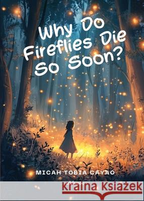 Why Do Fireflies Die So Soon? Micah Tobia Cayao 9789371821131
