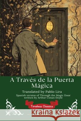 A Trav?s de la Puerta M?gica Spanish Translation of Through the Magic Door Arthur Conan Doyle                       Pablo Lira 9789371821278 Ukiyoto Publishing