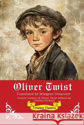 Oliver Twist French Version Timeless Classics Charles Dickens                          Margaux Delacourt 9789371822183 Ukiyoto Publishing