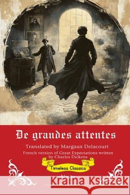 De grandes attentes French Translation of Great Expectations Charles Dickens                          Margaux Delacourt 9789371822299 Ukiyoto Publishing