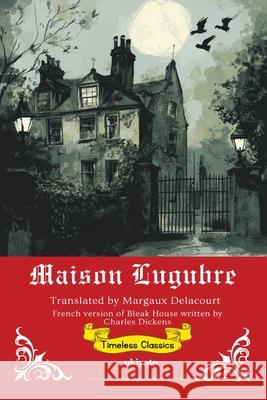 Maison Lugubre French Translation of Bleak House Charles Dickens                          Margaux Delacourt 9789371822695 Ukiyoto Publishing