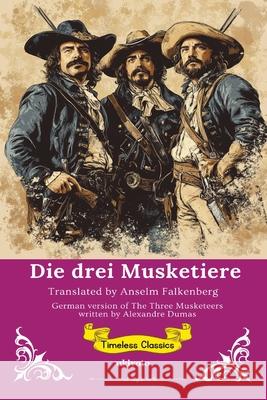 Die drei Musketiere German Translation of The Three Musketeers Alexandre Dumas                          Anselm Falkenberg 9789371822749 Ukiyoto Publishing