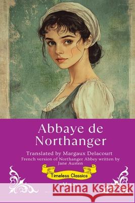 Abbaye de Northanger French Translation of Northanger Abbey Jane Austen                              Margaux Delacourt 9789371823265 Ukiyoto Publishing