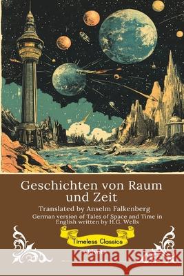 Geschichten von Raum und Zeit German Translation of Tales of Space and Time H G Wells                                Anselm Falkenberg 9789371823470 Ukiyoto Publishing