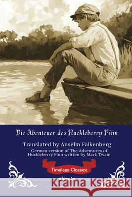 Die Abenteuer des Huckleberry Finn German Version of The Adventures of Huckleberry Finn Mark Twain                               Anselm Falkenberg 9789371823517 Ukiyoto Publishing
