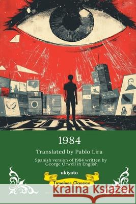 1984 Spanish Version Timeless Classics George Orwell                            Pablo Lira 9789371824217 Ukiyoto Publishing