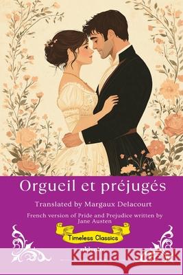 Orgueil et pr?jug? French Translation of Pride and Prejudice Jane Austen                              Margaux Delacourt 9789371824262 Ukiyoto Publishing