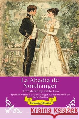 La Abad?a de Northanger Spanish Translation of Northanger Abbey Jane Austen                              Pablo Lira 9789371824354 Ukiyoto Publishing