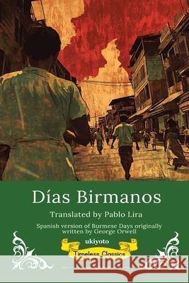 D?as Birmanos Spanish Translation of Burmese Days George Orwell                            Pablo Lira 9789371825467 Ukiyoto Publishing