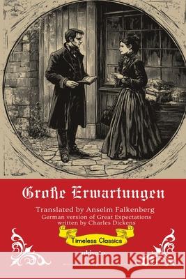 Gro?e Erwartungen German Translation of Great Expectations Charles Dickens                          Anselm Falkenberg 9789371825535 Ukiyoto Publishing