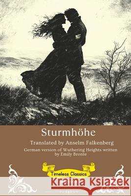 Sturmh?he German Translation of Wuthering Heights Emily Bront?                             Anselm Falkenberg 9789371825634 Ukiyoto Publishing