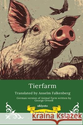 Tierfarm German Version of Animal Farm George Orwell                            Anselm Falkenberg 9789371826044 Ukiyoto Publishing