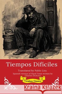 Tiempos Dif?ciles Spanish Translation of Hard Times Pablo Lira 9789371826419 Ukiyoto Publishing