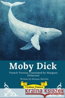 Moby Dick French Version Timeless Classics Herman Melville                          Margaux Delacourt 9789371826471 Ukiyoto Publishing