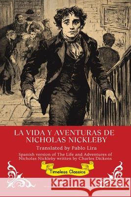 La Vida Y Aventuras De Nicholas Nickleby Spanish Translation of The Life and Adventures of Nicholas Nickleby Pablo Lira 9789371827515 Ukiyoto Publishing