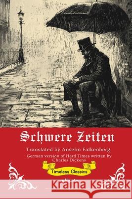 Schwere Zeiten German Translation of Hard Times Charles Dickens                          Anselm Falkenberg 9789371827720 Ukiyoto Publishing