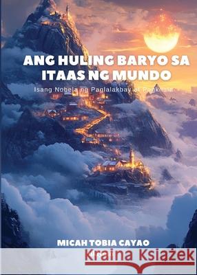 Ang Huling Baryo sa Itaas ng Mundo Micah Tobia Cayao 9789371828048