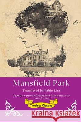 Mansfield Park Spanish Version Timeless Classics Jane Austen                              Pablo Lira 9789371828055 Ukiyoto Publishing