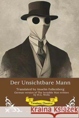 Der Unsichtbare Mann German Version of The Invisible Man H G Wells                                Anselm Falkenberg 9789371829021 Ukiyoto Publishing