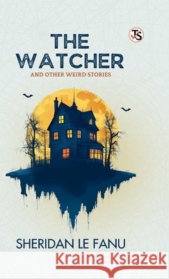 The Watcher And Other Weird Stories Joseph Sheridan L 9789372016420 True Sign Publishing House Private Limited